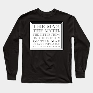 The Man, The Myth...The Legend? Long Sleeve T-Shirt